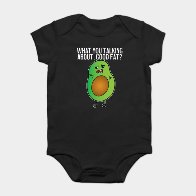Avocado What You Talking About Good Fat Baby Bodysuit by belownormal